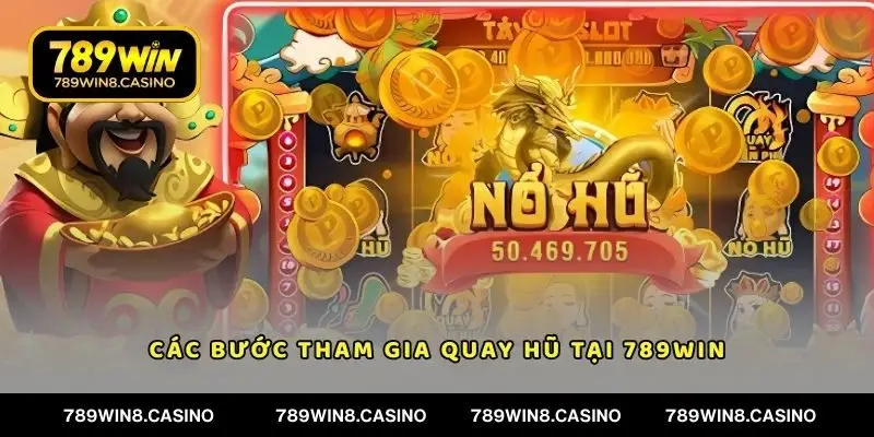 Các bước tham gia quay hũ tại 789WIN